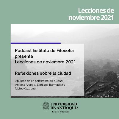 Apuntes de un caminante de ciudad -Antonia Arango, Santiago Bermúdez, Mateo Calderón (estudiantes del Instituto de Filosofía) Apuntes de un caminante de ciudad -Antonia Arango, Santiago Bermúdez, Mateo Calderón (estudiantes del Instituto de Filosofía)