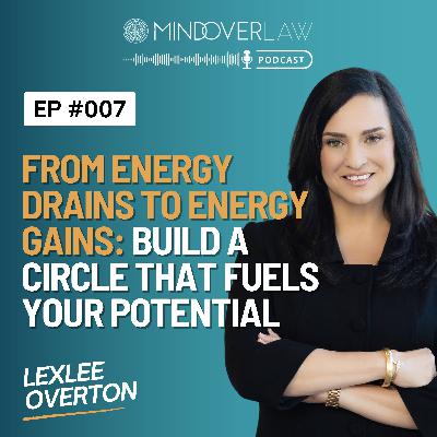 Episode #007: From Energy Drains to Energy Gains: Build a Circle That Fuels Your Potential