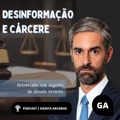 Desinformação e Cárcere: Entrevista com Augusto de Arruda Botelho