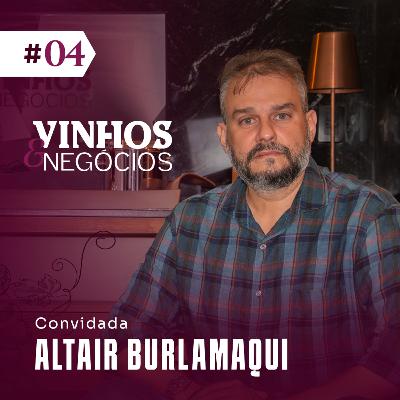 VINHOS & NEGÓCIOS #4 - com Altair Burlamaqui