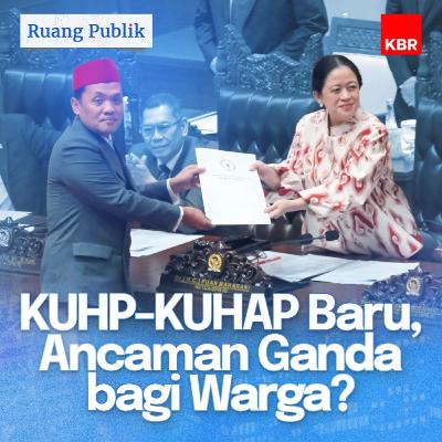 KUHP-KUHAP Baru, Ancaman Ganda bagi Warga? KUHP-KUHAP Baru, Ancaman Ganda bagi Warga?