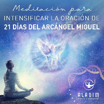 Meditación para intensificar la Oración de 21 días del Arcángel Miguel Meditación para intensificar la Oración de 21 días del Arcángel Miguel