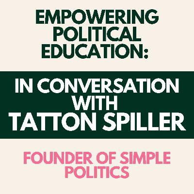 Empowering Political Education: In Conversation with Tatton Spiller, Founder of Simple Politics