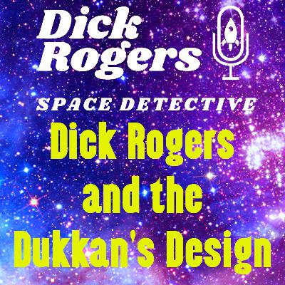 Dick Rogers and the Dukkan's Design
