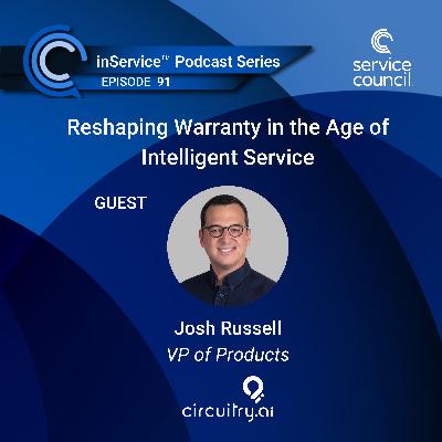 EP91 - Reshaping Warranty in the Age of Intelligent Service w/ Josh Russell, Circuitry.ai