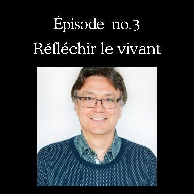 Réfléchir le vivant Réfléchir le vivant