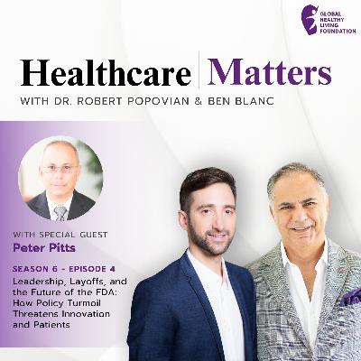 S6, Ep 4- Leadership, Layoffs, and the Future of the FDA: How Policy Turmoil Threatens Innovation and Patients