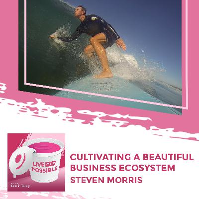 Cultivating A Beautiful Business Ecosystem With Steven Morris