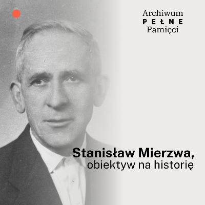 Stanisław Mierzwa, obiektyw na historię Stanisław Mierzwa, obiektyw na historię