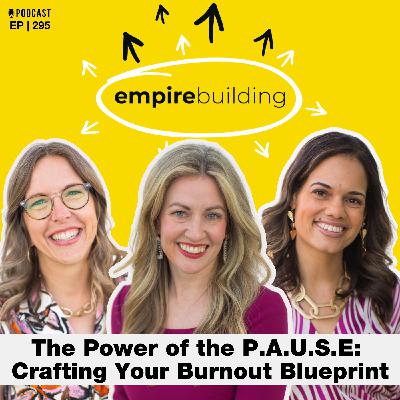295. The Power of the P.A.U.S.E: Crafting Your Burnout Blueprint