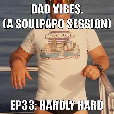 Dad Vibes EP33: Hardly HARD Dad Vibes EP33: Hardly HARD