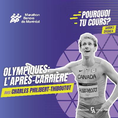 Olympiques: l'après-carrière avec Charles Philibert-Thiboutot - Pourquoi tu cours? - S03 EP06