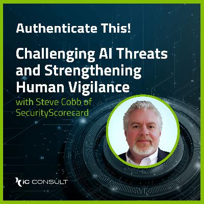 Challenging AI Threats and Strengthening Human Vigilance with Steve Cobb of SecurityScorecard Challenging AI Threats and Strengthening Human Vigilance with Steve Cobb of SecurityScorecard
