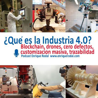 Blockchain, drones, fabricación cero defectos, trazabilidad o customización masiva en Industria 4.0