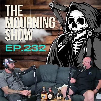 Ep.232 - The Mourning Show Ep.232 - The Mourning Show