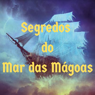 Episódio 127 - Segredo do Mar das Mágoas Episódio 127 - Segredo do Mar das Mágoas