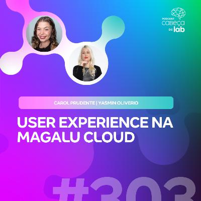 UX NA MAGALU CLOUD: COMO SIMPLIFICAR UM PRODUTO COMPLEXO? UX NA MAGALU CLOUD: COMO SIMPLIFICAR UM PRODUTO COMPLEXO?