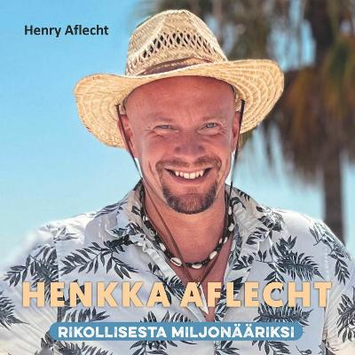 Jakso 53 – Henry "Henkka" Aflecht, rikollisesta miljonääriksi