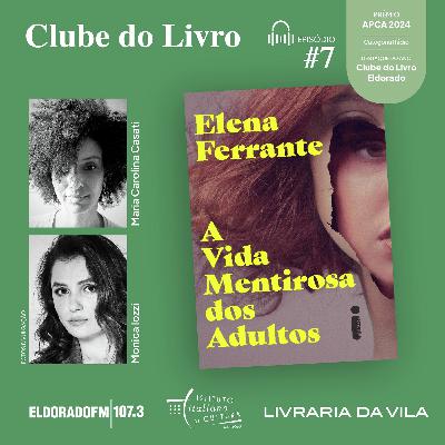 T04 #07: 'A vida mentirosa dos adultos", com Maria C. Casati e Monica Iozzi