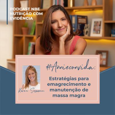 #Annieconvida: Estratégias de emagrecimento e manutenção de massa magra com a Nutricionista Karen Sussmann