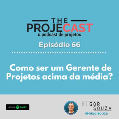 The ProjeCast #66 - Como ser um Gerente de Projetos acima da média?