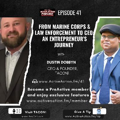 From Marine Corps to CEO: A Veteran's Journey to Entrepreneurship with Dustin Dobbyn | Epi.41