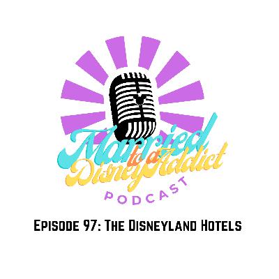 Episode 97: The Disneyland Hotels Episode 97: The Disneyland Hotels