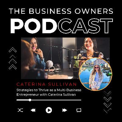 Strategies to Thrive as a Multi-Business Entrepreneur with Caterina Sullivan Strategies to Thrive as a Multi-Business Entrepreneur with Caterina Sullivan