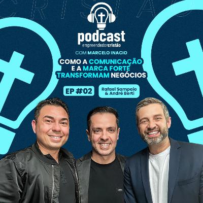Como a Comunicação e a Marca Forte Transformam Negócios | com Rafael Sampaio e André Berti | EP02