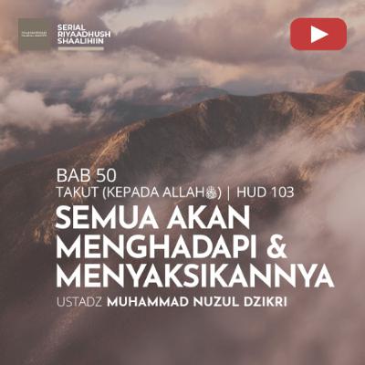 Riyaadhush Shaalihiin 1902. "SEMUA AKAN MENGHADAPI & MENYAKSIKANNYA" - Ustadz Muhammad Nuzul Dzikri