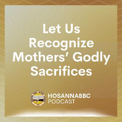 Let Us Recognize Mothers’ Godly Sacrifices - Rev. Provy R. Cadelina