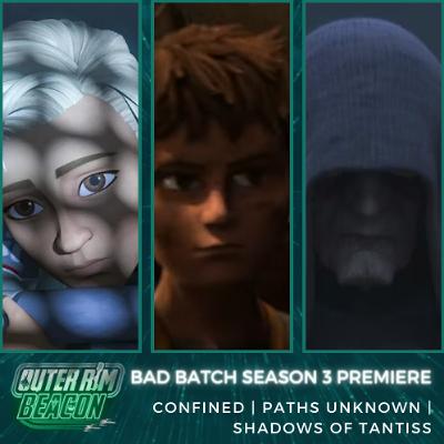 The Bad Batch Season 3 Premiere: Confined | Paths  Unknown | Shadows of Tantiss The Bad Batch Season 3 Premiere: Confined | Paths  Unknown | Shadows of Tantiss