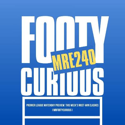 "Premier League Matchday Preview: This Week's MUST-WIN Clashes! I MrFootyCurious I Episode 240