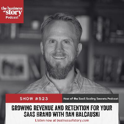 #523: Growing Revenue and Retention for Your SaaS Brand with Dan Balcauski #523: Growing Revenue and Retention for Your SaaS Brand with Dan Balcauski