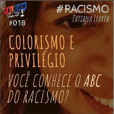 #018 - COLORISMO e PRIVILÉGIO BRANCO | Você conhece o ABC do racismo? Ep.01