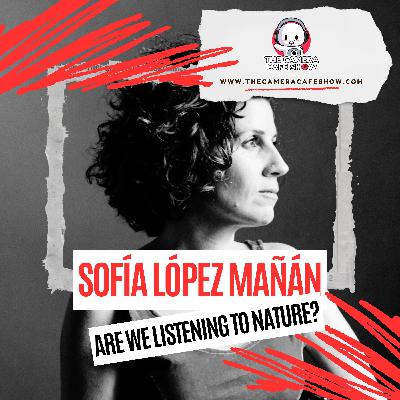 Sofía López Mañán: Are We Listening to Nature?