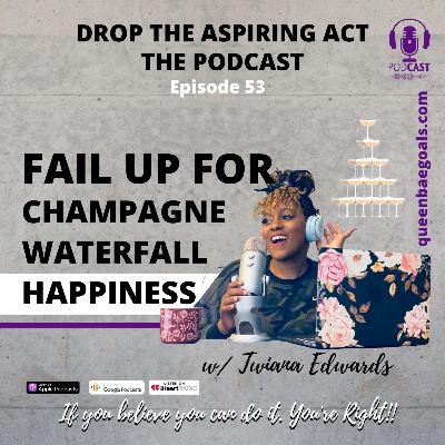 Fail Up for Champagne Waterfall Happiness with Twiana Edwards 053