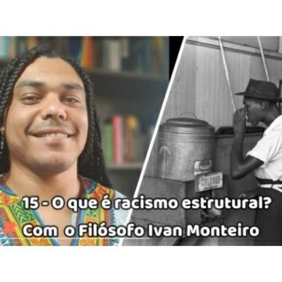 #15 - O que é Racismo estrutural? #15 - O que é Racismo estrutural?