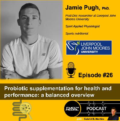 FTP #26: Jamie Pugh, PhD - Probiotic supplementation for health and performance: a balanced overview FTP #26: Jamie Pugh, PhD - Probiotic supplementation for health and performance: a balanced overview