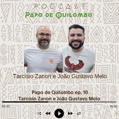Papo de Quilombo ep 10 - Tarcísio Zanon e João Gustavo Melo Papo de Quilombo ep 10 - Tarcísio Zanon e João Gustavo Melo