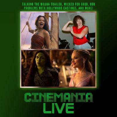 Cinemania Live! "Moana Trailer, Wicked For Good, Our Problems with Hollywood Casting"