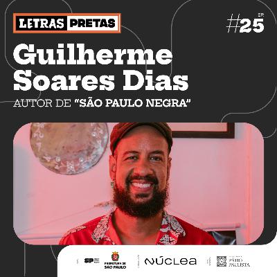 Ep#25 - Guilherme Soares Dias fala sobre seu livro  “São Paulo Negra”