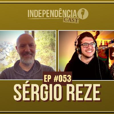Independência CAST #053 | Sergio Reze