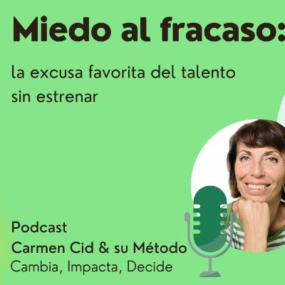 Episodio 9. Temporada 6. MIEDO AL FRACASO. Cuando el miedo al fracaso decide por ti… y tú ni te das cuenta