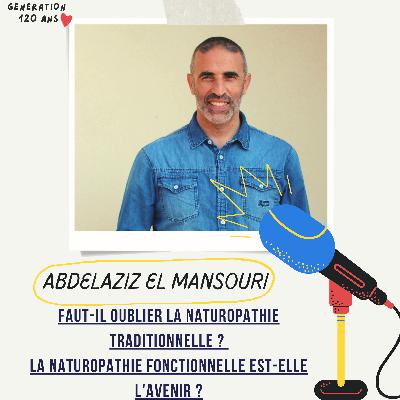 #31 - La naturopathie traditionnelle vouée à l'échec parce qu'inefficace ? La naturopathie fonctionnelle est-elle l'avenir ? Changement de paradigme et monde moderne - Abdelaziz El Mansouri