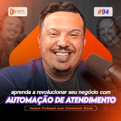 ATENDIMENTO AUTOMATIZADO HUMANIZADO | A Nova Era da IA com Clemisson Alves | Tactus Podcast #94 ATENDIMENTO AUTOMATIZADO HUMANIZADO | A Nova Era da IA com Clemisson Alves | Tactus Podcast #94