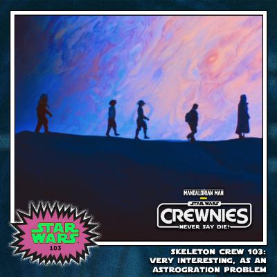 Crewnies Never Say Die! - Episode III: "Very Interesting, As An Astrogration Problem" Crewnies Never Say Die! - Episode III: "Very Interesting, As An Astrogration Problem"