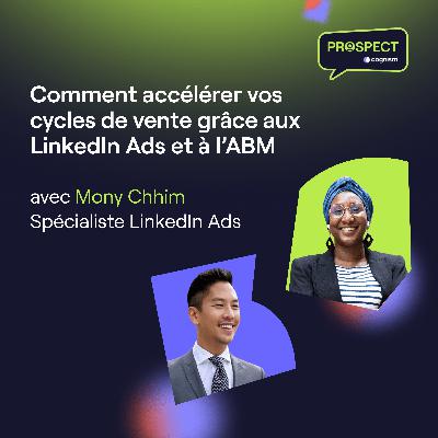 Accélérer vos cycles de vente grâce aux LinkedIn Ads et à l’ABM avec Mony Chhim Accélérer vos cycles de vente grâce aux LinkedIn Ads et à l’ABM avec Mony Chhim