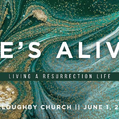 He’s Alive: Living a Resurrection Life
