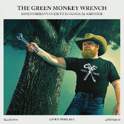 The Green Monkey Wrench: Dave Foreman’s Guide to Ecological Sabotage